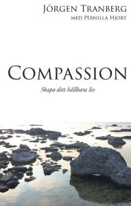 Compassion - Skapa ditt hållbara liv av Jörgen Tranberg och Pernilla Hjort