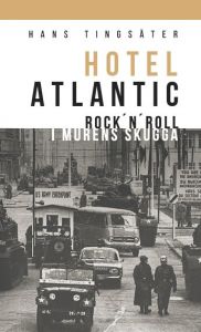 Hotel Atlantic - rock´n´roll i murens skugga av Hans Tingsäter