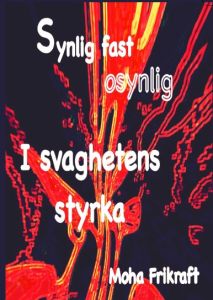 Synlig fast osynlig - i svaghetens styrka av Moha Frikraft