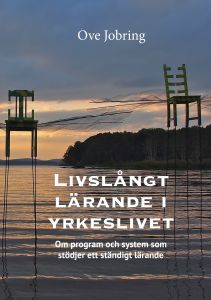 Livslångt lärande i yrkeslivet, om program och system som stödjer ett ständigt lärande av Ove Jobring