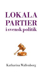 Lokala partier i svensk politik av Katharina Wallenborg