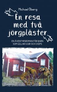 En resa med två jörgplåster - en äventyrsroman för barn som gillar djur och chips av Michael Öberg