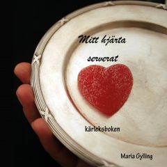 Mitt hjärta serverat - kärleksboken av Maria Gylling