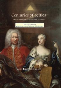 Centuries of Selfies : Portraits commissioned by Swedish kings and queens : Bilder på dem själva på uppdrag av svenska kungar och drottningar