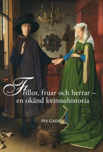Frillor, fruar och herrar - en okänd kvinnohistoria av Pia Gadd