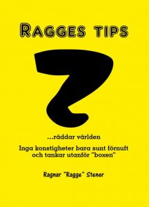 Ragges tips räddar världen. Inga konstigheter, bara sunt förnuft och tankar utanför boxen.