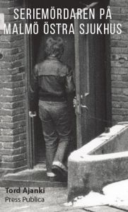 Seriemördaren på Malmö Östra sjukhus av Tord Ajanki