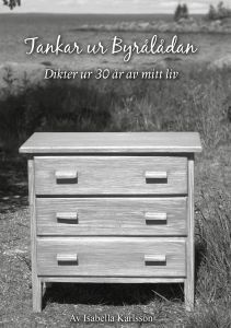 Tankar ur Byrålådan Dikter ur 30 år av mitt liv Av Isabella Karlsson