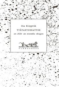 Tvåtaktsknatter - en dikt om svenska skogen av Ola Klippvik
