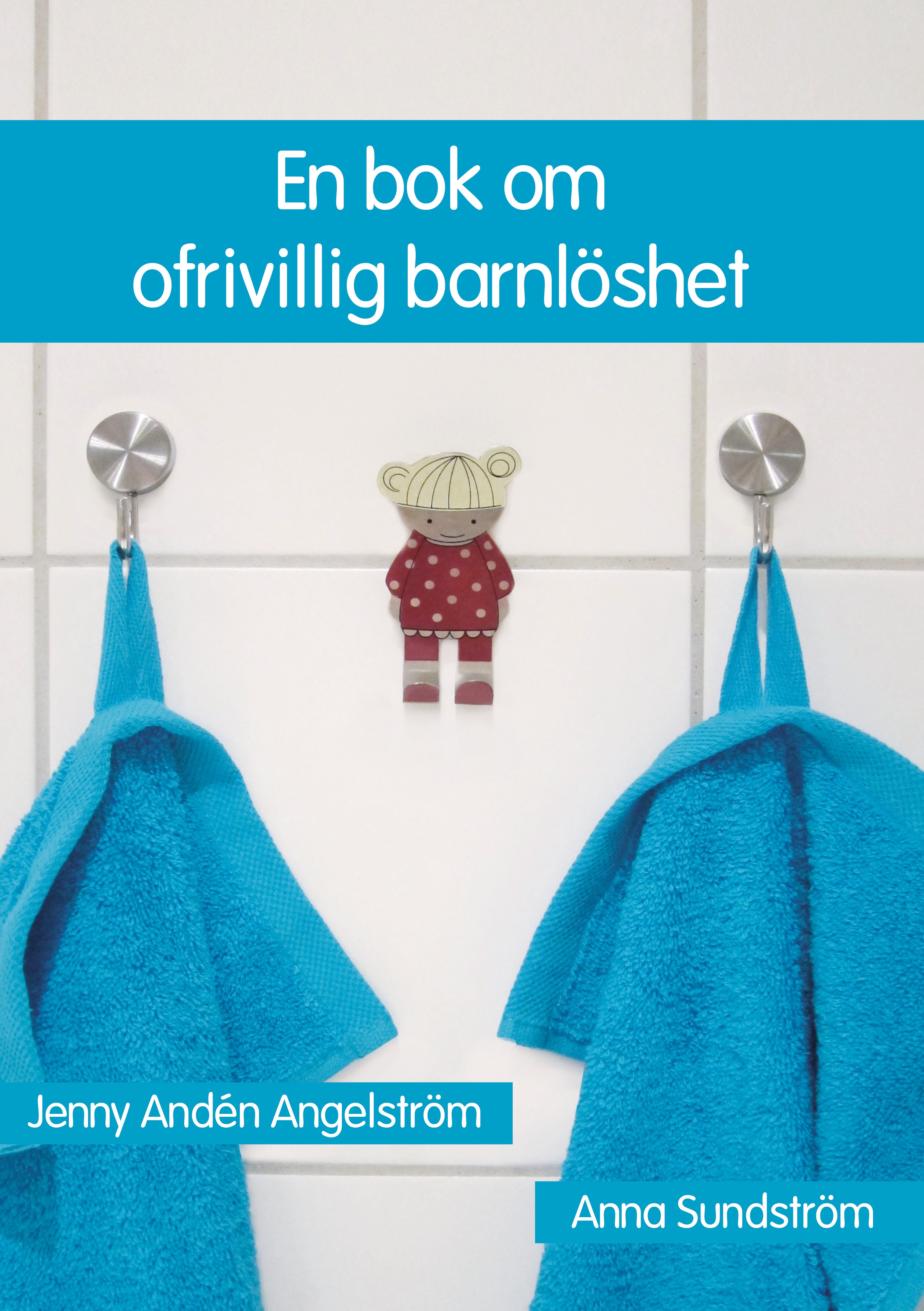 En bok om ofrivillig barnlöshet av Jenny Andén Angelström & Anna Sundström 