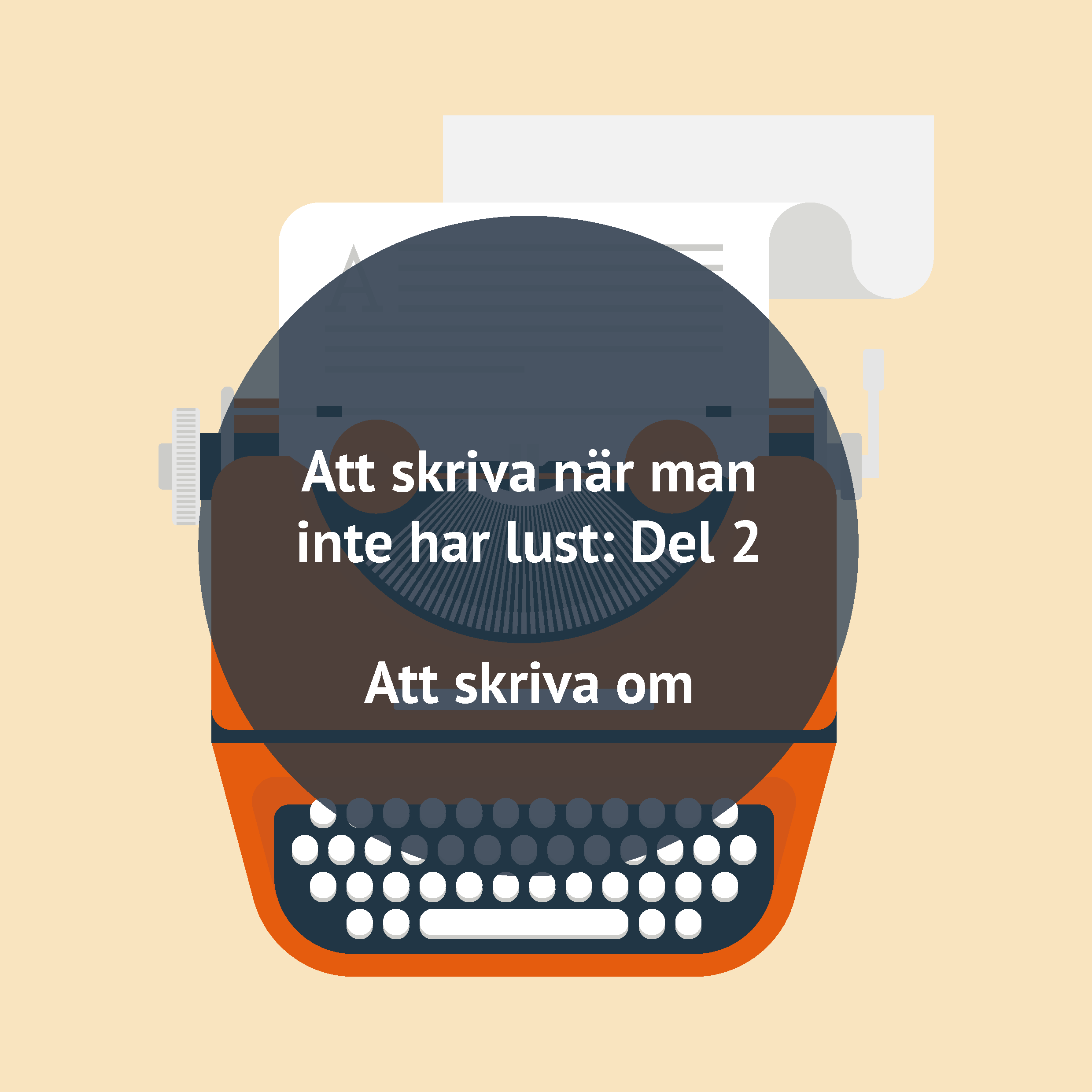 Att skriva när man inte har lust. Del 2: Att skriva om