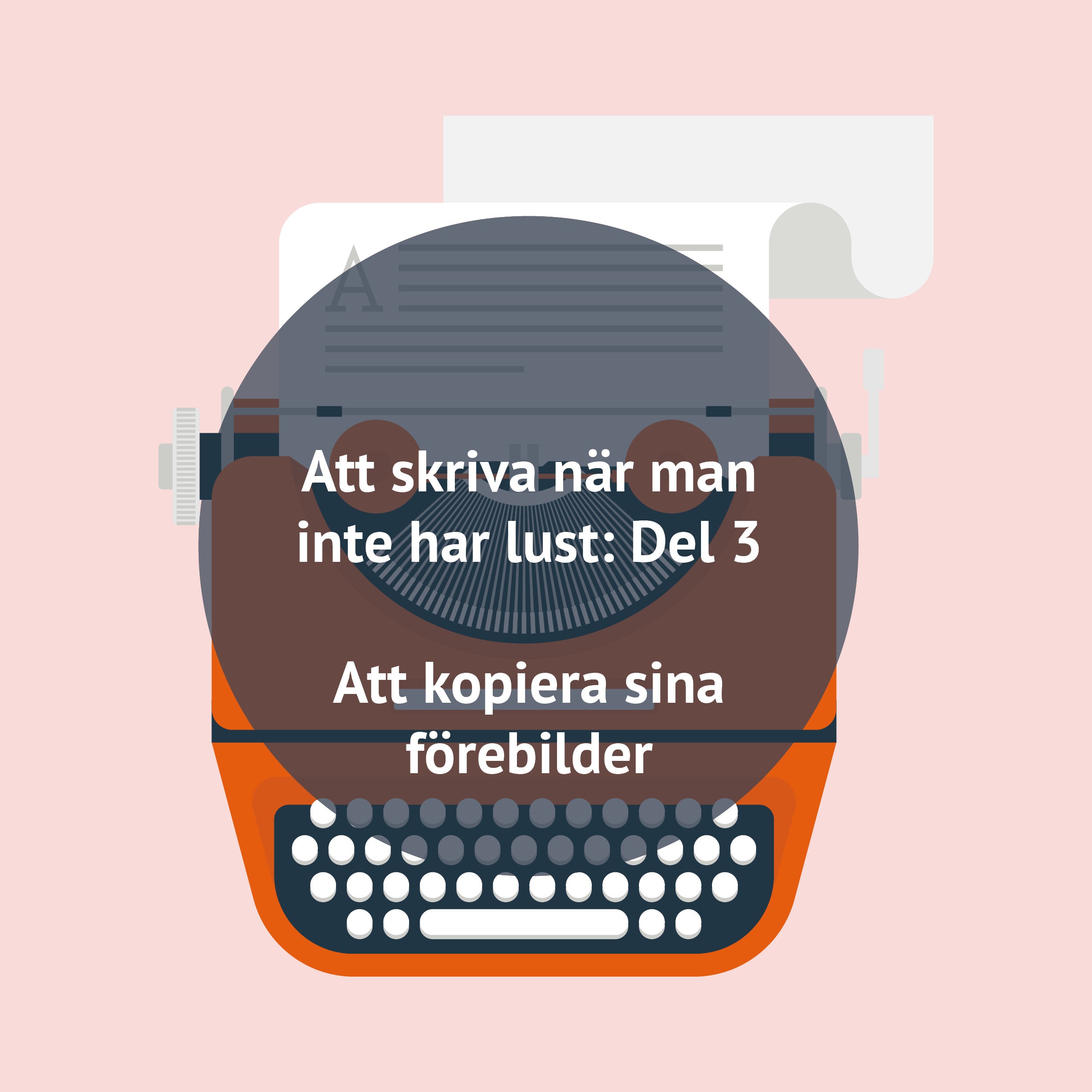 Att skriva när man inte har lust. Del 3: Att kopiera sina förebilder