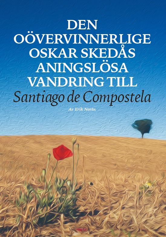 Den oövervinnerlige Oskar Skedås aningslösa vandring till Santiago de Compostela av Erik Norén